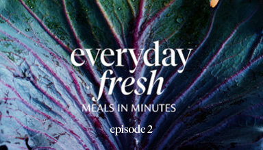 NEW SERIES EPISODE 2 OF MY NEW SERIES EVERYDAY FRESH - MEALS IN MINUTES IS NOW LIVE!