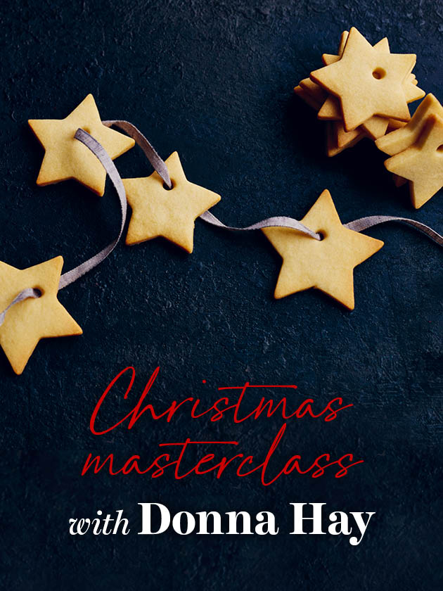 CHRISTMAS MASTERCLASS WITH DONNA HAY CLICK FOR MORE INFORMATION