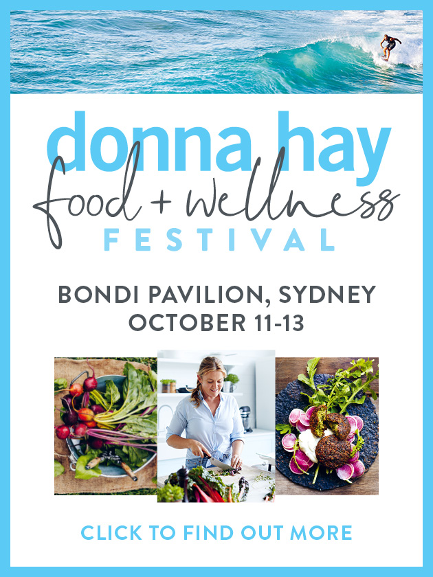 DONNA HAY FOOD + WELLNESS FESTIVAL THERE WILL BE PILATES CLASSES, FRESH PRODUCE MARKETS, COOKING WORKSHOPS, FREE COFFEE ALL DAY AND SUNSET DRINKS SESSIONS.