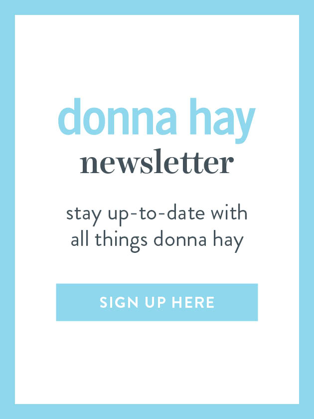 DH NEWSLETTER STAY UP-TO-DATE WITH ALL THINGS DONNA HAY AND JOIN OUR NEWSLETTER